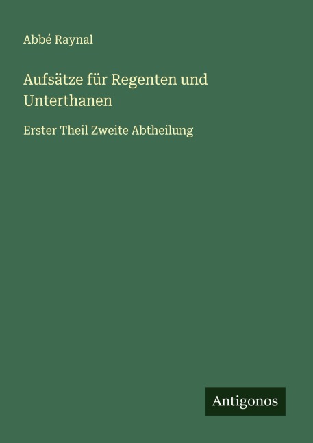 Aufsätze für Regenten und Unterthanen - Abbé Raynal