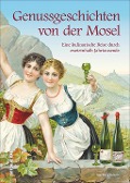 Cover-Bild zum Titel 'Genussgeschichten von der Mosel' von 'Ingeborg Scholz'