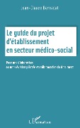 Cover-Bild zum Titel 'Le guide du projet d'établissement en secteur médico social' von 'Jean-Claude Bernadat'