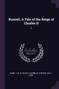 Russell. A Tale of the Reign of Charles II - George Payne Rainsford James