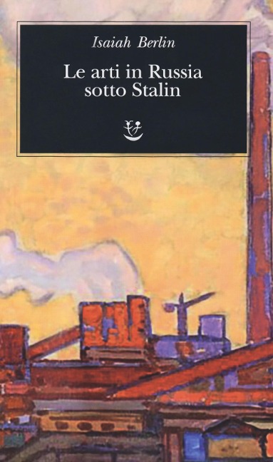 Le arti in Russia sotto Stalin - Isaiah Berlin