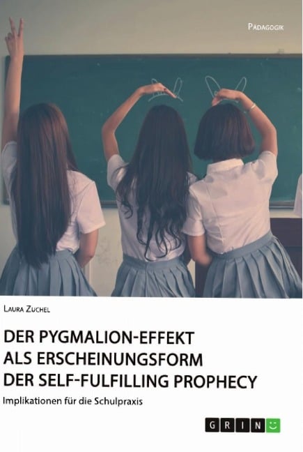 Der Pygmalion-Effekt als Erscheinungsform der Self-Fulfilling Prophecy - Laura Zuchel