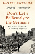 Cover-Bild zum Titel 'Don't Let's Be Beastly to the Germans' von 'Daniel Cowling'