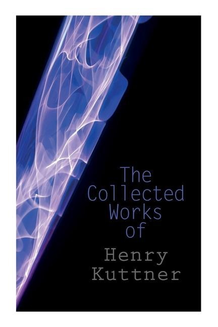 The Collected Works of Henry Kuttner - Henry Kuttner