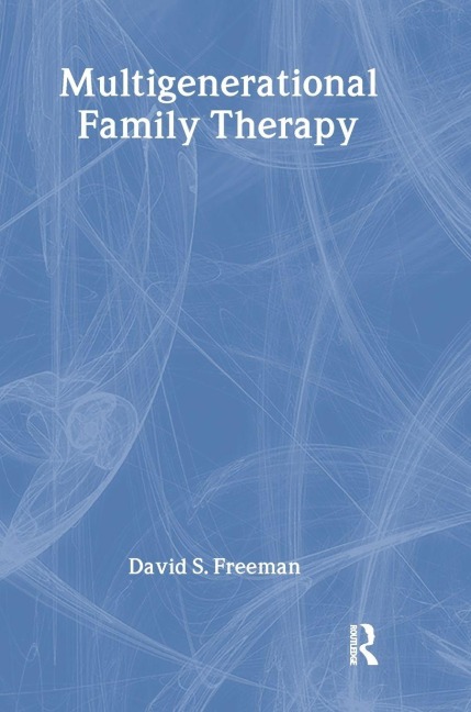 Multigenerational Family Therapy - David S Freeman