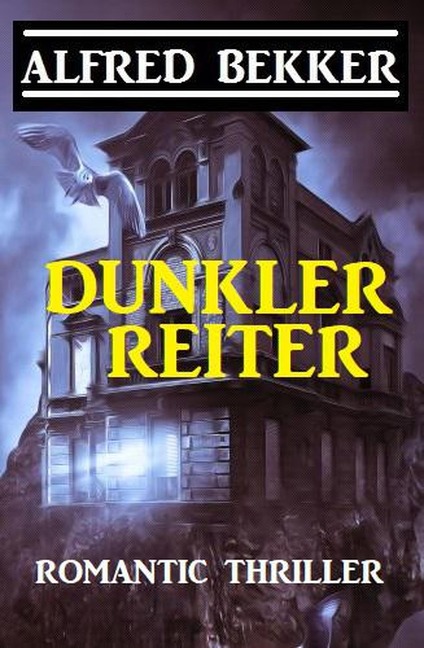 Alfred Bekker Romantic Thriller: Dunkler Reiter - Alfred Bekker