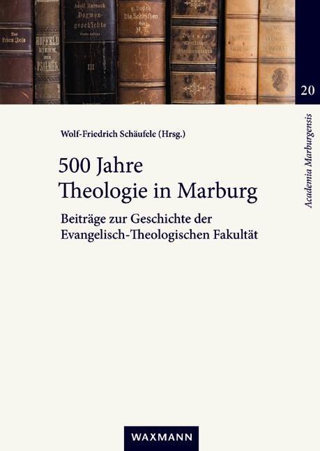 500 Jahre Theologie in Marburg - 