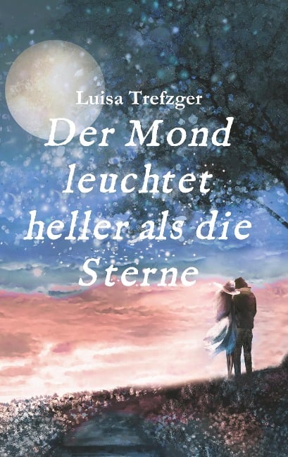 Der Mond leuchtet heller als die Sterne - Luisa Trefzger