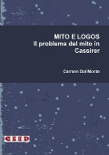 MITO E LOGOS. Il problema del mito in Cassirer - Carmen Dal Monte