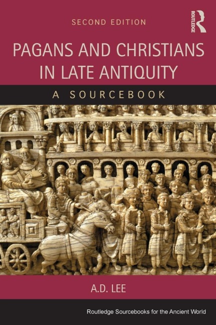 Pagans and Christians in Late Antiquity - A. D. Lee