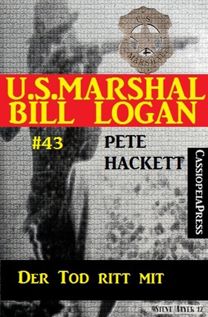 U.S. Marshal Bill Logan, Band 43: Der Tod ritt mit - Pete Hackett