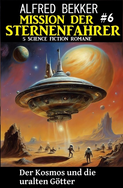 Mission der Sternenfahrer 6: Der Kosmos und die uralten Götter: 5 Science Fiction Romane - Alfred Bekker