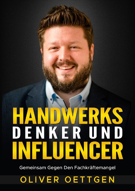 HANDWERKS DENKER UND INFLUENCER - Oliver Oettgen, Oliver Oettgen