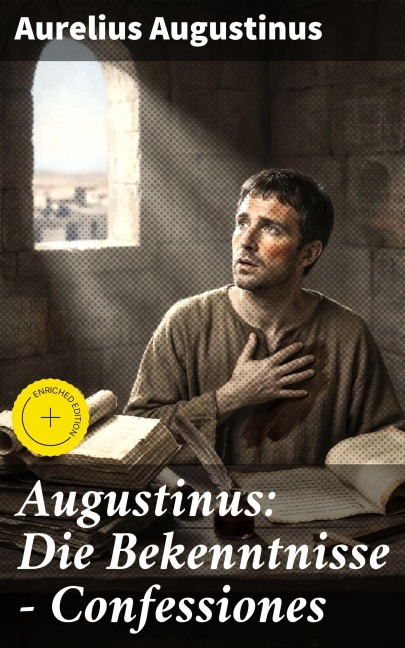 Augustinus: Die Bekenntnisse - Confessiones - Aurelius Augustinus
