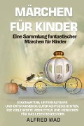 MÄRCHEN FÜR KINDER Eine Sammlung fantastischer Märchen für Kinder. - Alfred Mad