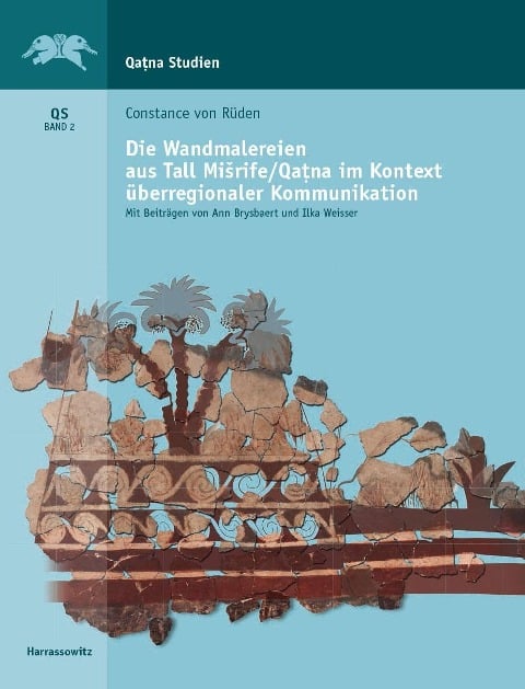 Die Wandmalereien aus Tall Misrife/Qatna im Kontext interkultureller Kommunikation - Constance von Rüden