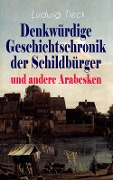 Denkwürdige Geschichtschronik der Schildbürger und andere Arabesken - Ludwig Tieck