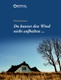 Cover-Bild zum Titel 'Du kannst den Wind nicht aufhalten ...' von 'Karina Brauer'