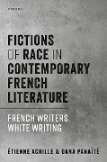 Fictions of Race in Contemporary French Literature - ?Tienne Achille, Oana Pana?t?