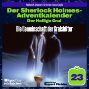 Cover-Bild zum Titel 'Die Gemeinschaft der Gralshüter (Der Sherlock Holmes-Adventkalender: Der Heilige Gral, Folge 23)' von 'Arthur Conan Doyle, William K. Stewart'