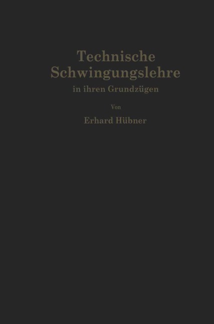 Technische Schwingungslehre in ihren Grundzügen - Erhard Hübner