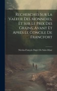 Cover-Bild zum Titel 'Recherches Sur La Valeur Des Monnoies, Et Sur Le Prix Des Grains, Avant Et Après Le Concile De Francfort' von 'Nicolas-François Dupré De Saint-Maur'