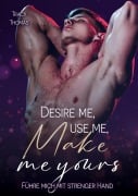 Cover-Bild zum Titel 'Desire me, use me, make me yours' von 'Tracy Thomas'