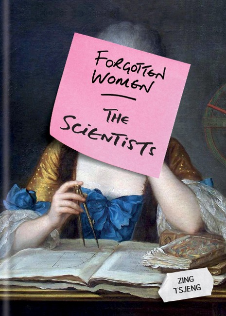 Forgotten Women: The Scientists - Zing Tsjeng, Zhi Ying Tsjeng