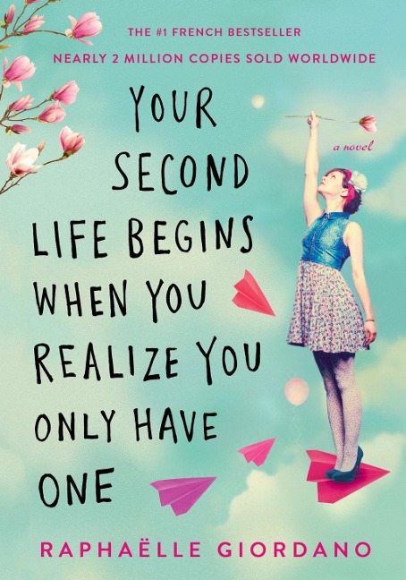 Your Second Life Begins When You Realize You Only Have One - Raphaelle Giordano
