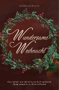 Cover-Bild zum Titel 'Wundersame Weihnacht - Geschichten und Märchen zur Weihnachtszeit' von 'Lynda Lys, Olivier Watroba, Micky Frickson, Lotte Betke, Ines Schweighöfer'