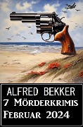 Cover-Bild zum Titel '7 Mörderkrimis Februar 2024' von 'Alfred Bekker'