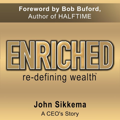Enriched, Re-Defining Wealth - John Sikkema