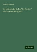 Der platonische Dialog,"der Sophist" nach seinem Ideengehalt - Friedrich Stephan