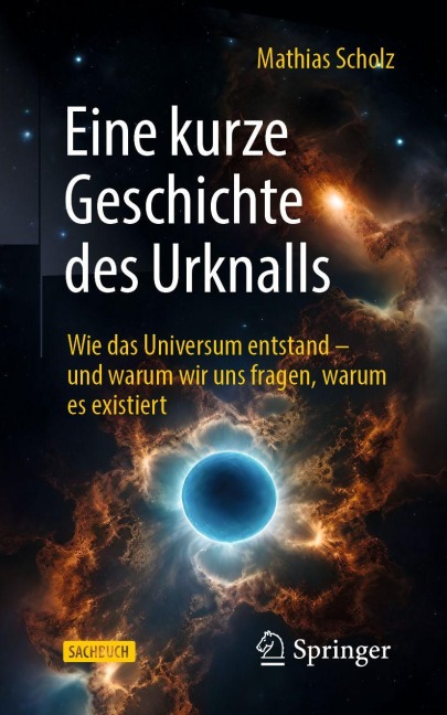 Eine kurze Geschichte des Urknalls - Mathias Scholz