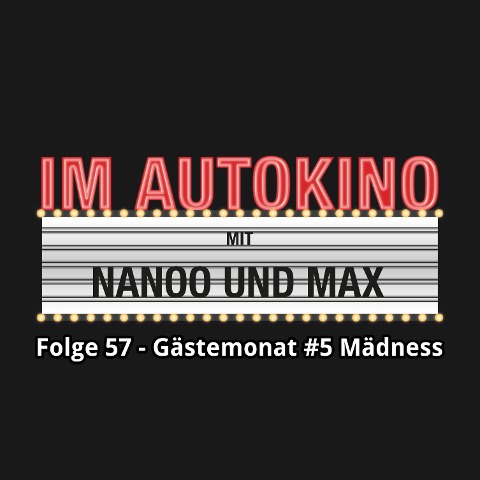 Im Autokino, Folge 57: Gästemonat #5 Mädness - Max "Rockstah" Nachtsheim, Chris Nanoo