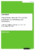 Cover-Bild zum Titel 'Virtual Private Networks. Theoretische Grundlagen und Erstellung eines VPN-Servers' von 'Janik Rebell'