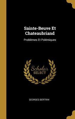 Sainte-Beuve Et Chateaubriand - Georges Bertrin