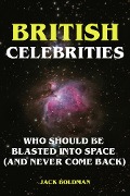 British Celebrities Who Should Be Blasted into Space (And Never Come Back) - Jack Boldman