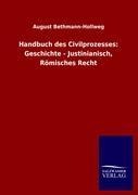 Handbuch des Civilprozesses: Geschichte - Justinianisch, Römisches Recht - August Bethmann-Hollweg