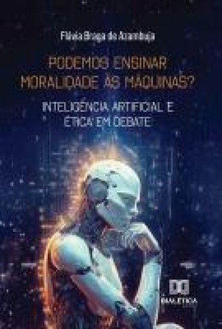Podemos Ensinar Moralidade às Máquinas? - Flávia Azambuja