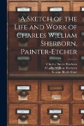 Cover-Bild zum Titel 'A Sketch of the Life and Work of Charles William Sherborn, Painter-etcher' von 'Charles Davies Sherborn, Charles William Sherborn, George Heath Tiner'