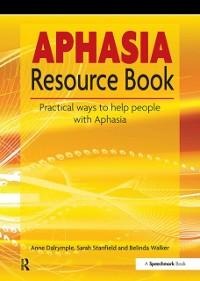 The Aphasia Resource Book - Anne Dalrymple, Belinda Walker, Sarah Stanfield