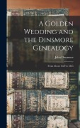 Cover-Bild zum Titel 'A Golden Wedding and the Dinsmore Genealogy: From About 1620 to 1865' von 'John Dinsmore'