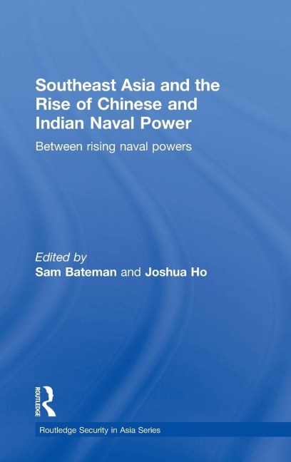 Southeast Asia and the Rise of Chinese and Indian Naval Power - 