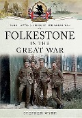 Cover-Bild zum Titel 'Folkestone in the Great War' von 'Stephen Wynn'