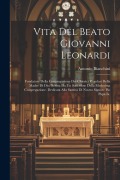Cover-Bild zum Titel 'Vita Del Beato Giovanni Leonardi: Fondatore Della Congregazione Dei Chierici Regolari Della Madre Di Dio. Scritta Da Un Sacerdote Della Medesima Congr' von 'Antonio Bianchini'