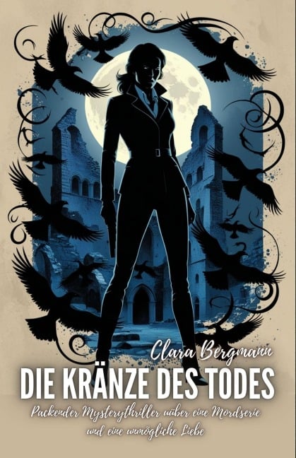 Die Kränze des Todes: Packender Mysterythriller uüber eine Mordserie und eine unmögliche Liebe - Clara Bergmann