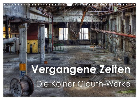 Vergangene Zeiten ¿ Die Kölner Clouth-Werke (Wandkalender 2025 DIN A3 quer), CALVENDO Monatskalender - Peter Brüggen // Www. Peterbrueggen. De