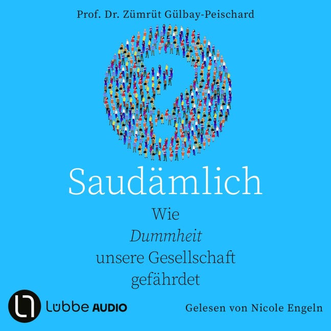 Saudämlich - Wie Dummheit unsere Gesellschaft gefährdet - Zümrüt Gülbay-Peischard