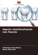 Cover-Bild zum Titel 'Agents reminéralisants non fluorés' von 'Chinmaya Chaudhary, Mansi Baviskar'